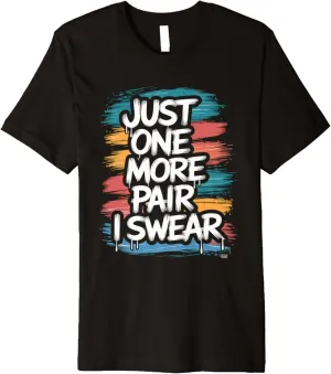 just one more pair i swear shirt Sneaker Head Sneakerhead Premium T-Shirt